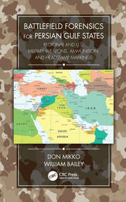 Battlefield Forensics for Persian Gulf States: Regional and U.S. Military Weapons, Ammunition, and Headstamp Markings book cover