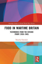 Food in Wartime Britain: Testimonies from the Kitchen Front (1939–1945) book cover