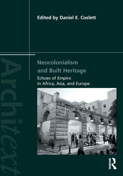 Neocolonialism and Built Heritage: Echoes of Empire in Africa, Asia, and Europe book cover