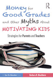 Money for Good Grades and Other Myths About Motivating Kids: Strategies for Parents and Teachers book cover
