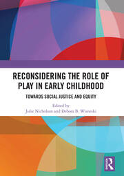 Reconsidering The Role of Play in Early Childhood: Towards Social Justice and Equity book cover