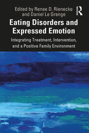Eating Disorders and Expressed Emotion: Integrating Treatment, Intervention, and a Positive Family Environment book cover