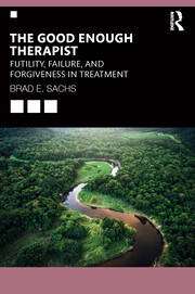 The Good Enough Therapist: Futility, Failure, and Forgiveness in Treatment book cover