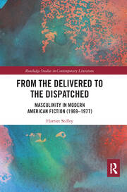 From the Delivered to the Dispatched: Masculinity in Modern American Fiction (1969-1977) book cover