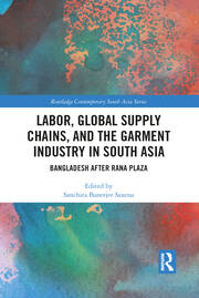 Labor, Global Supply Chains, and the Garment Industry in South Asia: Bangladesh after Rana Plaza book cover