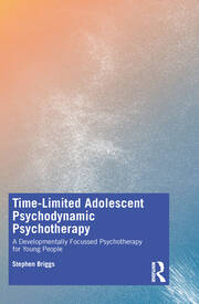 Time-Limited Adolescent Psychodynamic Psychotherapy: A Developmentally Focussed Psychotherapy for Young People book cover