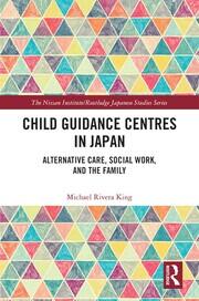 Child Guidance Centres in Japan: Alternative Care, Social Work, and the Family book cover