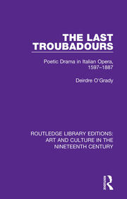 The Last Troubadours: Poetic Drama in Italian Opera, 1597-1887 book cover