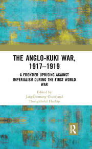 The Anglo-Kuki War, 1917–1919: A Frontier Uprising against Imperialism during the First World War book cover