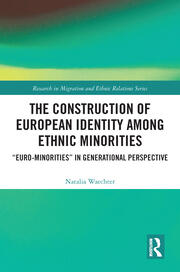 The Construction of European Identity among Ethnic Minorities: ‘Euro-Minorities’ in Generational Perspective book cover