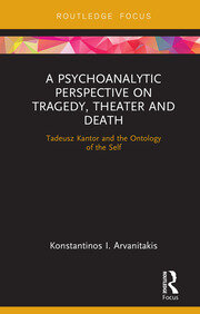 A Psychoanalytic Perspective on Tragedy, Theater and Death: Tadeusz Kantor and the Ontology of the Self book cover