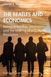 The Beatles and Economics: Entrepreneurship, Innovation, and the Making of a Cultural Revolution book cover