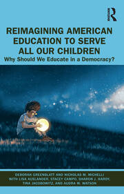 Reimagining American Education to Serve All Our Children: Why Should We Educate in a Democracy? book cover