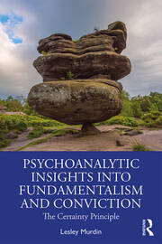 Psychoanalytic Insights into Fundamentalism and Conviction: The Certainty Principle book cover
