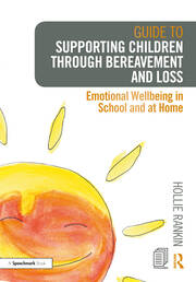 Guide to Supporting Children through Bereavement and Loss: Emotional Wellbeing in School and at Home book cover