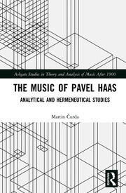 The Music of Pavel Haas: Analytical and Hermeneutical Studies book cover