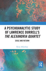 A Psychoanalytic Study of Lawrence Durrell’s The Alexandria Quartet: Exile and Return book cover