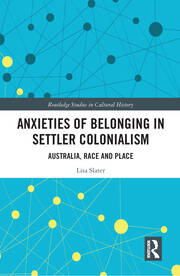 Anxieties of Belonging in Settler Colonialism: Australia, Race and Place book cover