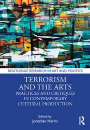 Terrorism and the Arts: Practices and Critiques in Contemporary Cultural Production book cover
