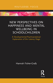 New Perspectives on Happiness and Mental Wellbeing in Schoolchildren: A Developmental-Psychoanalytical Explanation of the Latency Stage book cover