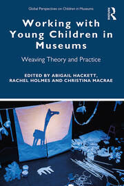 Working with Young Children in Museums: Weaving Theory and Practice book cover