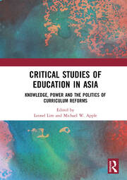 Critical Studies of Education in Asia: Knowledge, Power and the Politics of Curriculum Reforms book cover