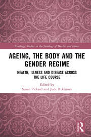 Ageing, the Body and the Gender Regime: Health, Illness and Disease Across the Life Course book cover