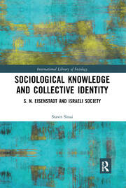 Sociological Knowledge and Collective Identity: S. N. Eisenstadt and Israeli Society book cover