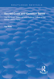 Sacred Cows and Common Sense: The Symbolic Statecraft and Political Culture of the British Labour Party book cover