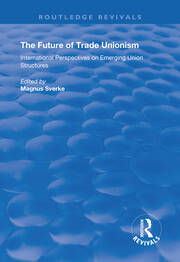 The Future of Trade Unionism: International Perspectives on Emerging Union Structures book cover