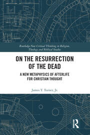 On the Resurrection of the Dead: A New Metaphysics of Afterlife for Christian Thought book cover