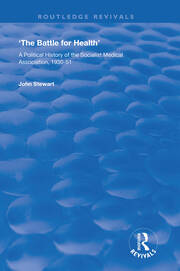 The Battle for Health: A Political History of the Socialist Medical Association, 1930–51 book cover