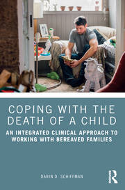 Coping with the Death of a Child: An Integrated Clinical Approach to Working with Bereaved Families book cover