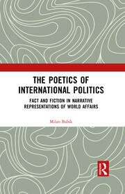 The Poetics of International Politics: Fact and Fiction in Narrative Representations of World Affairs book cover
