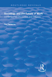 Sociology and the Future of Work: Contemporary Discourses and Debates book cover