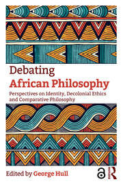 Debating African Philosophy: Perspectives on Identity, Decolonial Ethics and Comparative Philosophy book cover