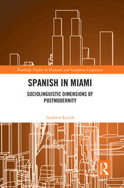 Spanish in Miami: Sociolinguistic Dimensions of Postmodernity book cover