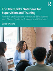 The Therapist’s Notebook for Supervision and Training: Activities and Exercises to Improve Effectiveness with Clients, Students, Trainees, and Clinicians book cover