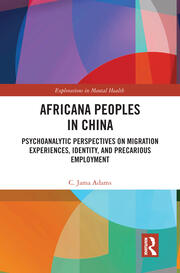 Africana People in China: Psychoanalytic Perspectives on Migration Experiences, Identity, and Precarious Employment book cover