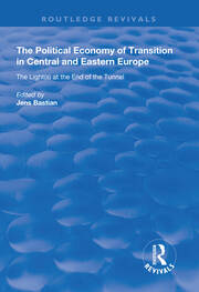 The Political Economy of Transition in Central and Eastern Europe: The Light(s) at the End of the Tunnel book cover