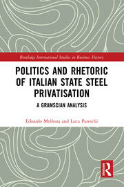 Politics and Rhetoric of Italian State Steel Privatisation: A Gramscian Analysis book cover