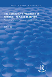The Competitive Advantage of Nations: The Case of Turkey: Assessing Porter's Framework for National Advantage book cover
