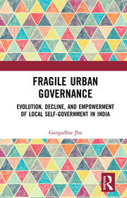 Fragile Urban Governance: Evolution, Decline, and Empowerment of Local Self-Government in India book cover