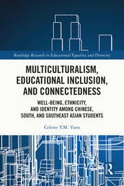 Multiculturalism, Educational Inclusion, and Connectedness: Well-Being, Ethnicity, and Identity among Chinese, South, and Southeast Asian Students book cover