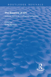 The Essence of Art: Victorian Advice on the Practice of Painting book cover