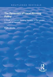 The Dynamics of Local Housing Policy: A Study of Council Housing Renewal in the London Borough of Hackney book cover
