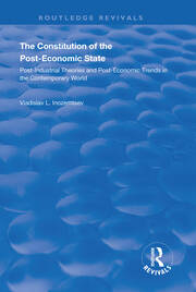The Constitution of the Post-Economic State: Post-Industrial Theories and Post-Economic Trends in the Contemporary World book cover