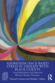 Addressing Race-Based Stress in Therapy with Black Clients: Using Multicultural and Dialectical Behavior Therapy Techniques book cover