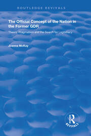 The Official Concept of the Nation in the Former GDR: Theory, Pragmatism and the Search for Legitimacy book cover