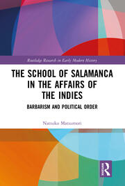 The School of Salamanca in the Affairs of the Indies: Barbarism and Political Order book cover